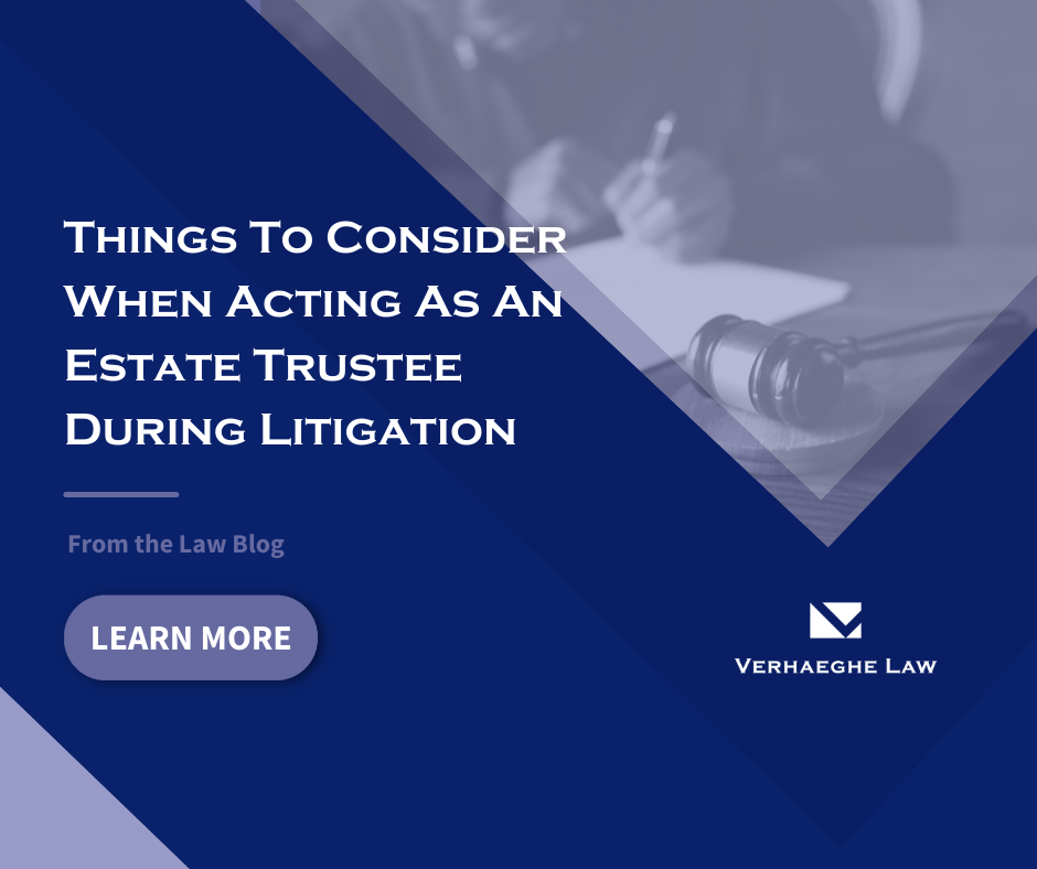 Things To Consider When Acting As An Estate Trustee During Litigation