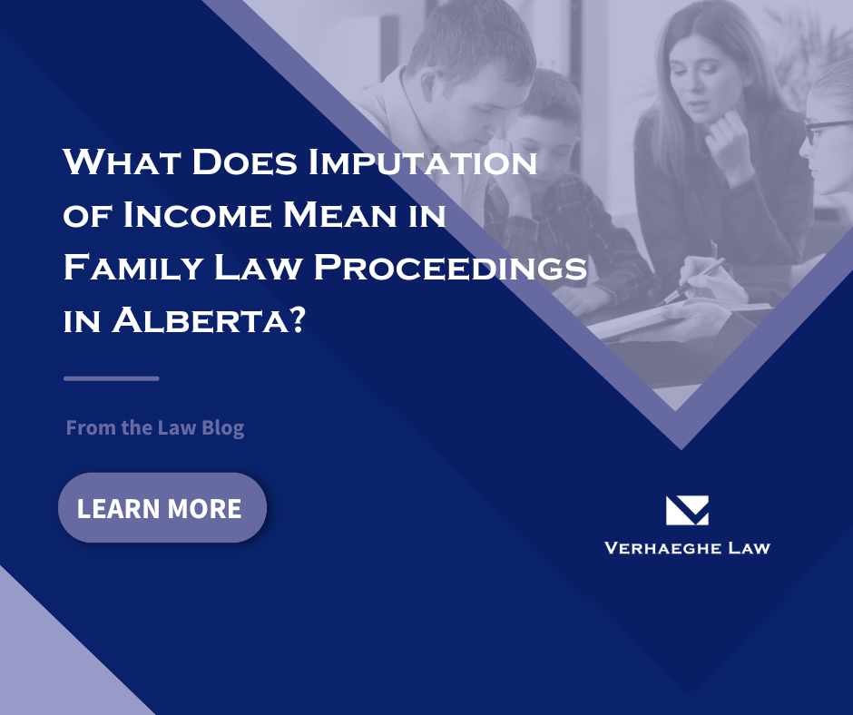 What Does Imputation of Income Mean in Family Law Proceedings in Alberta?