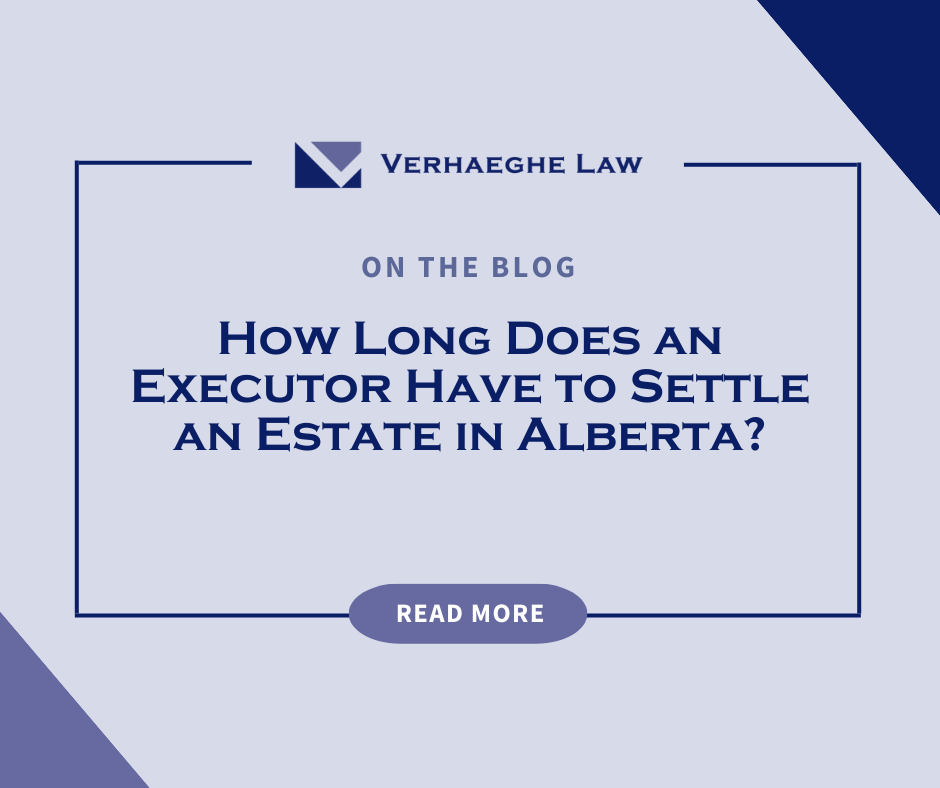 How Long Does an Executor Have to Settle an Estate in Alberta?