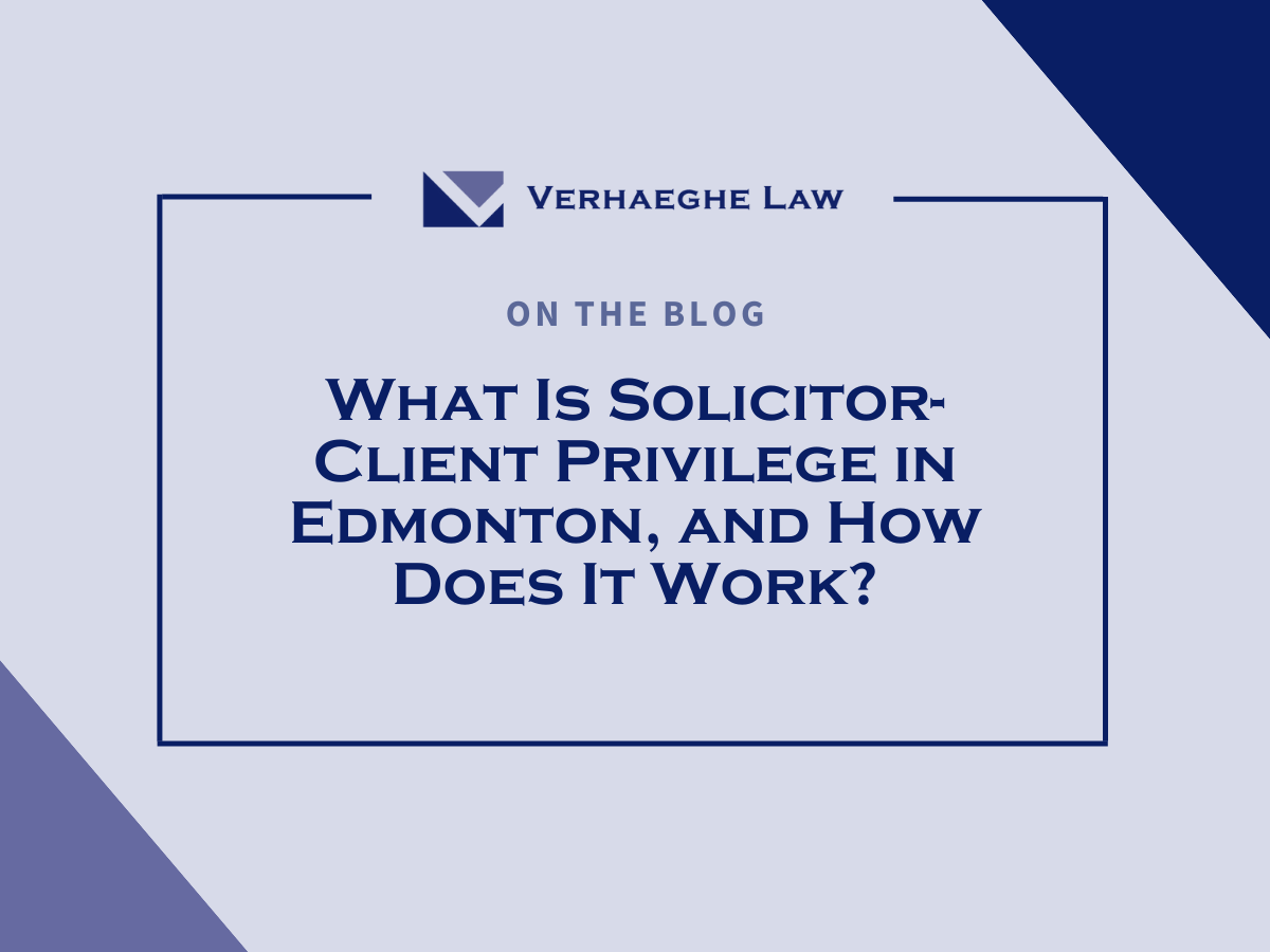 What Is Solicitor-Client Privilege in Edmonton, and How Does It Work?