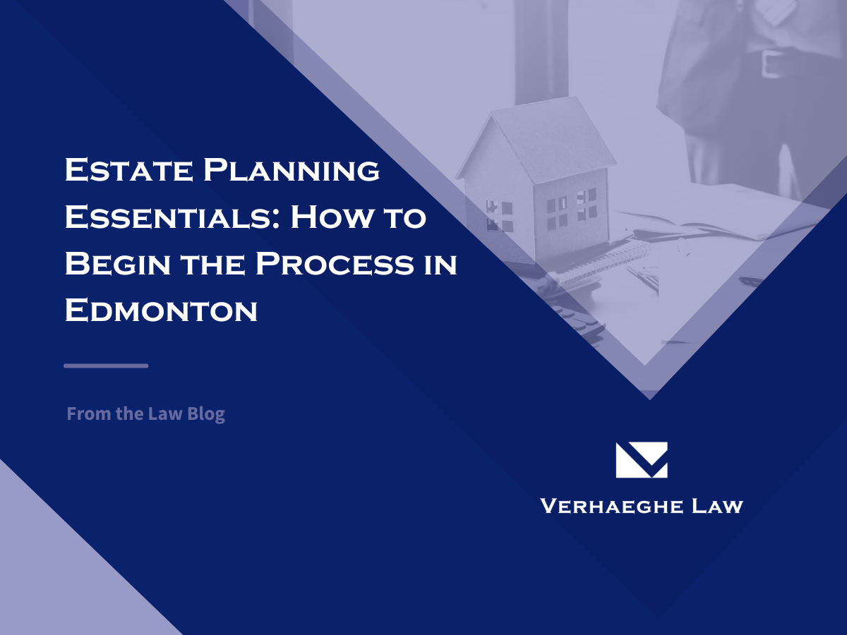 Estate Planning Essentials: How to Begin the Process in Edmonton
