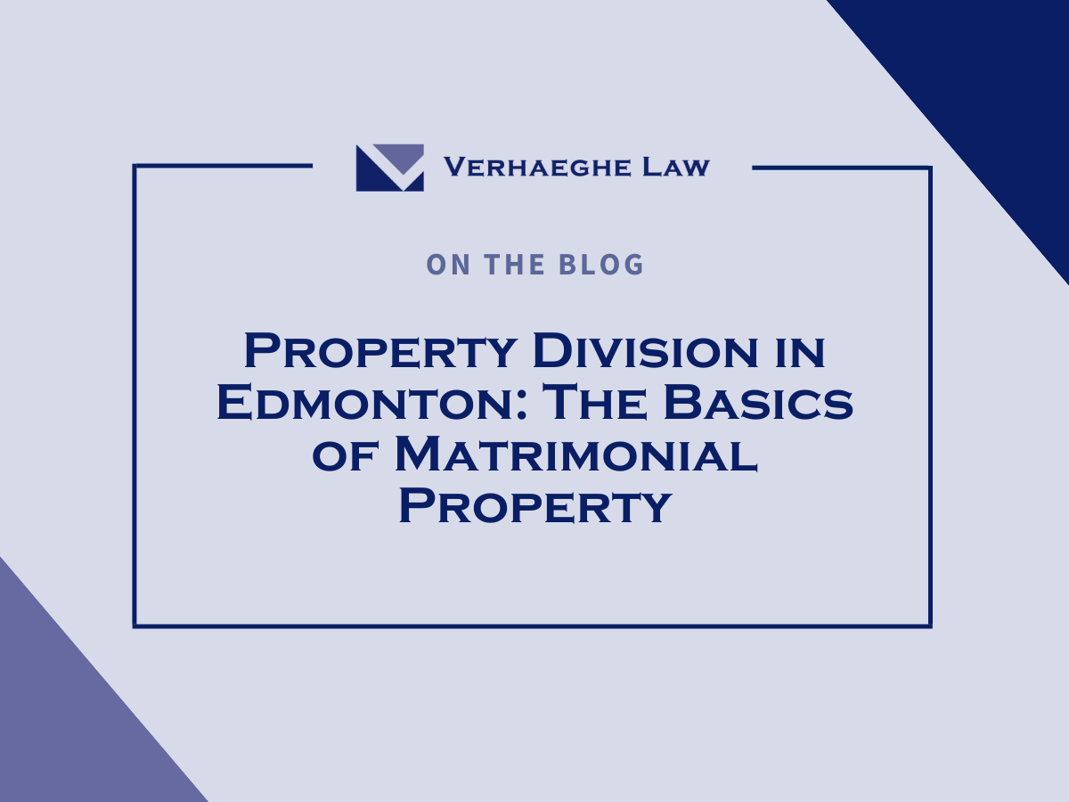 Property Division in Edmonton: The Basics of Matrimonial Property