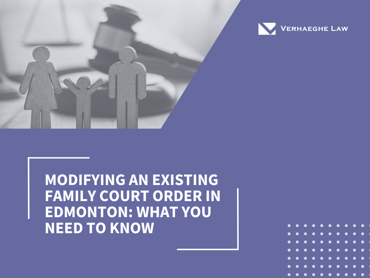 Modifying an Existing Family Court Order in Edmonton: What You Need To Know