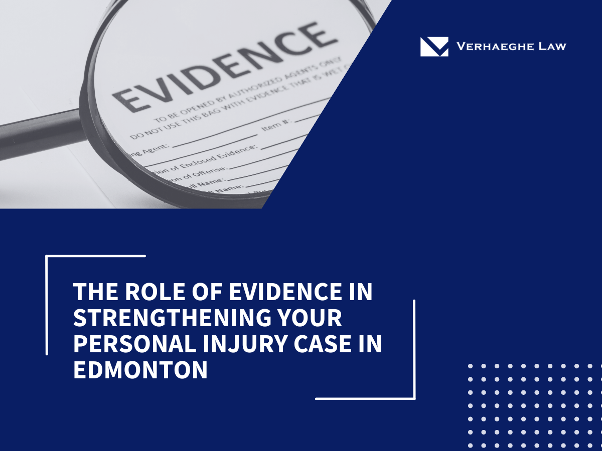 The Role of Evidence in Strengthening Your Personal Injury Case in Edmonton